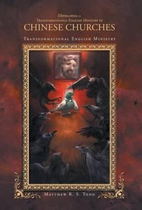 Developing a Transformational English Ministry in Chinese Churches : Transformational English Ministry - Matthew R. S. Todd