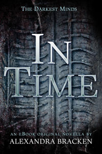 In Time : The Darkest Minds: Book 1.5 - Alexandra Bracken