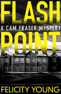 Flashpoint : A Cam Fraser Mystery - Felicity Young