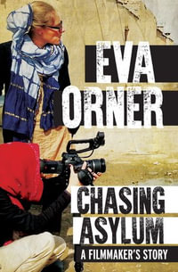 Chasing Asylum : A Filmmaker's Story - Eva Orner
