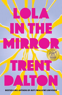 Lola in the Mirror : The heartbreaking and inspiring new novel from the award-winning author of Australia's favourite bestsellers Boy Swallows Universe, Love Stories and All Our Shimmering Skies - Trent Dalton