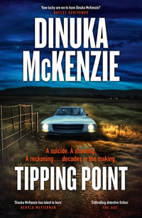 Tipping Point : The thrilling new action packed crime novel from the award winning author of THE TORRENT and TAKEN, for fans of Patricia Wolf and Jane Harper - Dinuka McKenzie