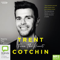 From the Heart : The Inspirational Memoir of How a Captain Became a Leader - Trent Cotchin