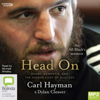Head On : An All Black's Memoir of Rugby, Dementia, and the Hidden Cost of Success - Carl Hayman