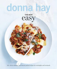 The New Easy : 135+ clever solutions and flavour-packed recipes for weeknights and weekends - Donna Hay