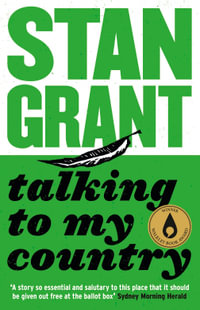Talking To My Country : The passionate and powerful bestselling book by critically acclaimed journalist and author of Tears of Strangers and The Queen is Dead - Stan Grant