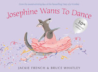 Josephine Wants To Dance : 10th Anniversary Edition - Jackie French