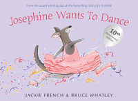 Josephine Wants To Dance : 10th Anniversary Edition - Jackie French