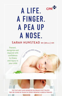 A Life. A Finger. A Pea Up a Nose : CPR KIDS essential First Aid Guide for Babies and Children - Sarah Hunstead