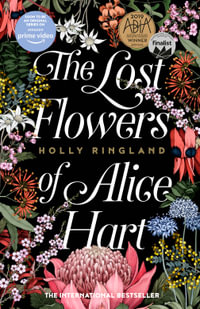 The Lost Flowers of Alice Hart : The beautiful and inspiring international bestselling novel from a much-loved award-winning author, now a major TV - Holly Ringland