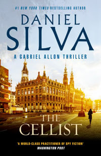 The Cellist : The next action-packed tale of espionage and intrigue from the bestselling author of THE COLLECTOR, THE NEW GIRL and PORTRAIT OF AN UNKNOWN WOMAN - Daniel Silva