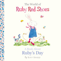 The World of Ruby Red Shoes: A Book About Ruby's Day : The World of Ruby Red Shoes - Kate Knapp