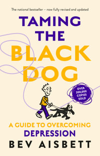 Taming The Black Dog Revised Edition : A Guide to Overcoming Depression - Bev Aisbett