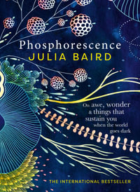 Phosphorescence : The inspiring bestseller and multi award-winning book from the author of Bright Shining - Julia Baird