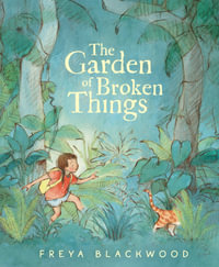 The Garden of Broken Things : a brand new 2024 picture from Australia's award-winning children's author and illustrator full of kindness and compassion - Freya Blackwood