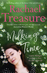 Milking Time : The uplifting, funny and emotional new novel from from the favourite Australian bestselling author of Jillaroo, White Horses and The Farmer's Wife - Rachael Treasure