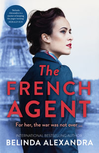 The French Agent : The unputdownable historical mystery novel from the bestselling author of THE MYSTERY WOMAN for readers who love Kate Morton, Natasha Lester and Kirsty Manning - Belinda Alexandra