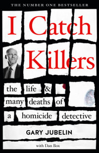 I Catch Killers : The Life and Many Deaths of a Homicide Detective - Gary Jubelin