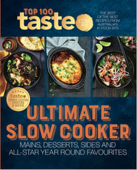Ultimate Slow Cooker : 100 top-rated recipes for your slow cooker from Australia's #1 food site - taste.com.au