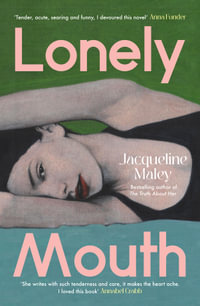 Lonely Mouth : A captivating and delicious novel from the bestselling author of The Truth About Her, for fans of Blue Sisters and Sorrow and Bliss - Jacqueline Maley