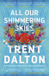 All Our Shimmering Skies : An extraordinary novel from the beloved bestselling award winning author of BOY SWALLOWS UNIVERSE and LOLA IN THE MIRROR - Trent Dalton