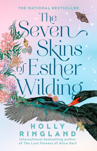 The Seven Skins of Esther Wilding : The bestselling uplifting emotional novel from the beloved international author of The Lost Flowers of Alice Hart - Holly Ringland