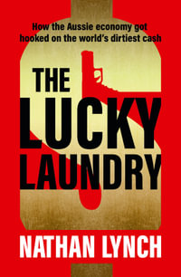 The Lucky Laundry : longlisted for 2022 Walkley Award and 2022 winner of Financial Crime Fighter Award - Nathan Lynch