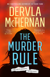The Murder Rule : The international bestselling author of The Ruin and The Good Turn. - Dervla McTiernan