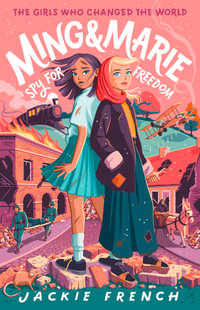 The Girls Who Changed the World : Ming and Marie Spy for Freedom : The Girls Who Changed the World - Jackie French