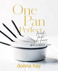One Pan Perfect : Fresh, Fast, No-Fuss Deliciousness - Donna Hay