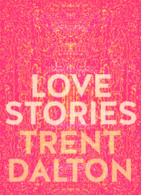 Love Stories - Trent Dalton