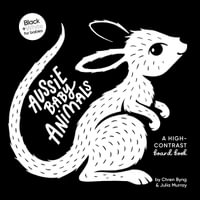Aussie Baby Animals : A high-contrast board book: Black and White for Babies: Book 1 - Chren Byng