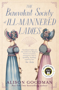 The Benevolent Society Of Ill-Mannered Ladies : The thrilling & romantic new feminist Regency cosy mystery novel from a bestselling author for fans of Phryne Fisher, Bridgerton & Thursday Murder Club - Alison Goodman