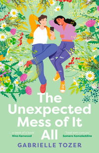 The Unexpected Mess of It All : the much-anticipated  YA romance novel of 2024 for readers of NINA KENWOOD, JENNA GUILLAUME and WAI CHIM - Gabrielle Tozer