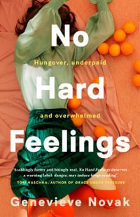 No Hard Feelings : TikTok's new favourite book - the witty and vulnerable debut novel from the author of CRUSHING, for readers of Dolly Alderton, Coco Mellors and Curtis Sittenfeld - Genevieve Novak
