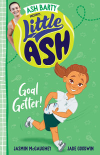 Goal Getter! : Little Ash: Book 4 - Ash Barty