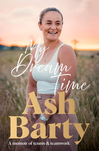 My Dream Time : The #1 bestselling memoir from global tennis superstar Ash Barty - Ash Barty