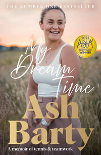 My Dream Time : The #1 bestselling memoir from global tennis superstar Ash Barty - Ash Barty