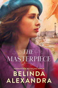 The Masterpiece : The moving and gripping new historical novel from the much-loved bestselling author of THE MYSTERY WOMAN, for readers of Fiona McIntosh, Natasha Lester and Madeline Martin - Belinda Alexandra