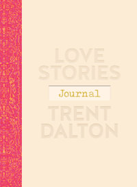 Love Stories Journal : A gorgeous guided keepsake based on Trent Dalton's beloved bestselling book, Love Stories - Trent Dalton