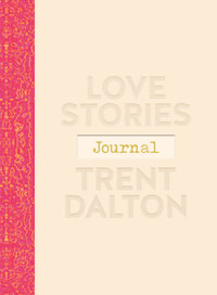 Love Stories Journal : A gorgeous guided keepsake based on Trent Dalton's beloved bestselling book, Love Stories - Trent Dalton