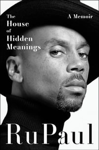 The House of Hidden Meanings : The surprising, revealing and poignant memoir from a pop culture icon and bestselling author for readers who loved THE WOMAN IN ME, LOVE PAMELA and PAGEBOY - RuPaul