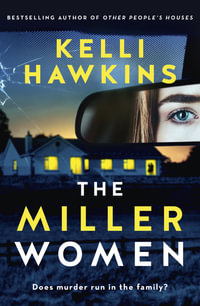 The Miller Women : The gripping new psychological suspense novel from the popular bestselling author of OTHER PEOPLE'S HOUSES, for readers of Sally Hepworth, Ashley Kalagian Blunt and Robyn Harding - Kelli Hawkins