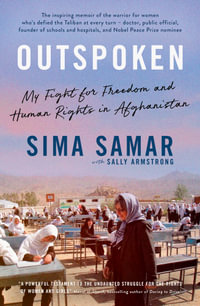 Outspoken : My fight for freedom and human rights in Afghanistan for readers of BECOMING, I AM MALALA and RISING HEART - Dr Sima Samar