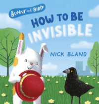 Bunny and Bird : How to Be Invisible : Bunny and Bird - Nick Bland