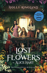 The Lost Flowers of Alice Hart : The beautiful and inspiring international bestselling novel from a much-loved award-winning author, now a major TV series on Prime Video - Holly Ringland