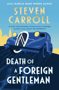 Death of a Foreign Gentleman : The intriguing new literary crime novel from the Miles Franklin award-winning author for readers of Ian McEwan, Sebastian Barry and William Boyd - Steven Carroll