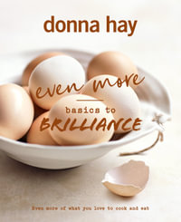 Even More Basics to Brilliance : The follow up to the classic bestseller from Australian's favourite cookbook author full of inspiring delicious new recipes - Donna Hay