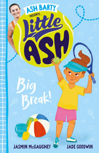 Little Ash Big Break! the new 2024 book in the much loved younger reader series from Australian tennis superstar ASH BARTY : Little Ash - Ash Barty