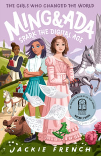 Ming and Ada Spark the Digital Age : The Girls Who Changed the World - Jackie French